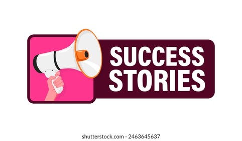 Success stories. Hand hold megaphone speaker for announce. Attention please. Shouting people, advertisement speech symbol