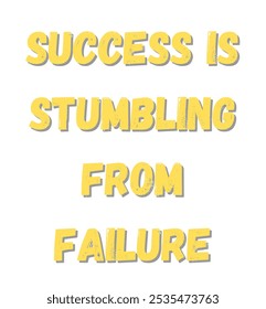 Success is stumbling from failure inspirational and motivational quotes, typography, fashion, art, designs: for prints, posters, cards, t shirt, coffee mug hoodies etc.