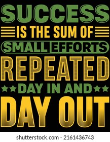 Success is the sum of small efforts repeated day in and day out t-shirt design