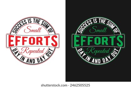 [Success Is The Sum Of Small Efforts Repeated Day In And Day Out] Motivational T-shirt Design.
