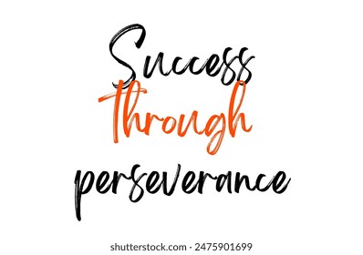 Success through perseverance Inspirational and motivational quotes, typography, fashion, art, designs: for prints, posters, cards, t shirt, coffee mug hoodies etc.