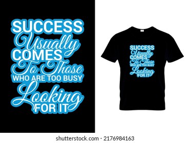 Success usually comes to those who are too busy looking for it modern quotes t-shirt design