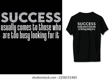 Success usually comes to those who are too busy looking for it