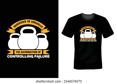 Success is usually the culmination of controlling failures. Gym T shirt design, vintage, typography	
