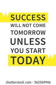 Success will not come tomorrow unless you start today. Inspirational philosophy. Wisdom decoration for print. Philosophy decoration vector concept. Philosophy minimal graphic design illustration.