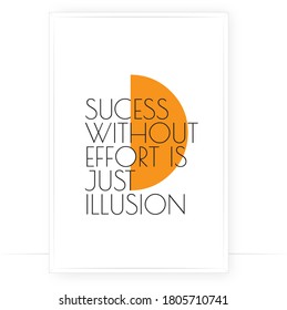 Success without effort is just illusion, vector. Wording design. Motivational, inspirational, life quotes. Scandinavian minimalist  poster design. Wall art decor, wall decals, wall artwork