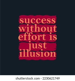 Success without effort is just illusion, vector. Wording design. Motivational, inspirational, life quotes. 