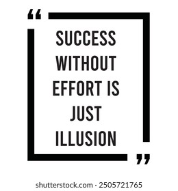 Success without effort is just illusion inspirational design quote, motivational quotes, typography illustration lettering quotes