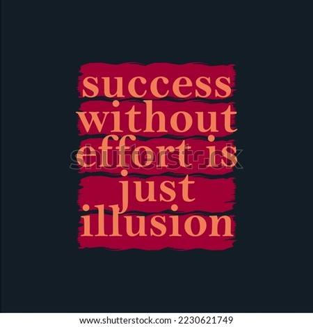 Success without effort is just illusion, vector. Wording design. Motivational, inspirational, life quotes. 