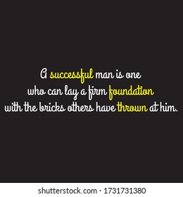 A successful man is one who can lay a firm foundation with the bricks others have thrown at him motivational quote vector template design.Suitable for tshirt design.