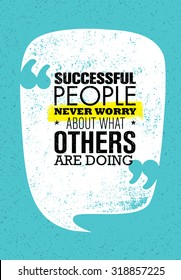 Successful People Never Worry About What Others Are Doing. Inspiring Creative Motivation Quote. Vector Typography Banner Design Concept