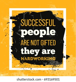 Successful people are not gifted They are Hardworking. Inspirational motivational quote for wall poster