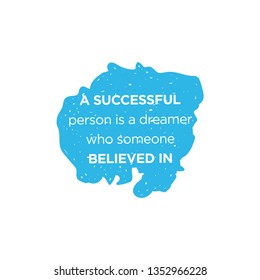 a successful person is a dreamer who someone believed in, Quote Typographical vector