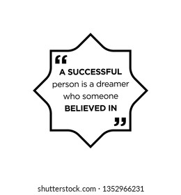 a successful person is a dreamer who someone believed in, Quote Typographical vector