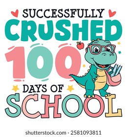 Successfully crushed 100 days of school cute saurus, cute 100 days of school designs