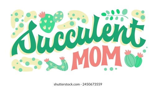 Succulent mom, groovy-style script lettering, with elements of cacti and desert ambiance. Typography design suitable for personal use and floral shop merch for succulent enthusiasts and breeders.