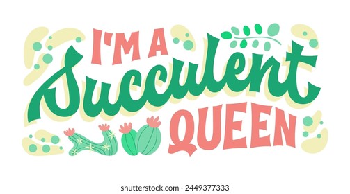 Soy una suculenta reina, con letras de estilo groovy en colores frescos, acentuadas por Elementos de cactus y vibraciones del desierto. Perfecto para entusiastas suculentos y criadores. Para uso personal y tienda floral