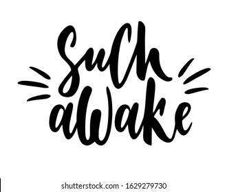 Such awake. Memes lettering. Handwritten phrase. Hand drawn inscription made with calligraphy pen. Element for flyers, banner and posters. Modern calligraphy