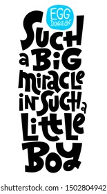 Such a big miracle in such a little boy. A unique hand-drawn lettering, a phrase about egg donation, surrogacy, in vitro fertilization. Isolated vector on white background, stylized typography.