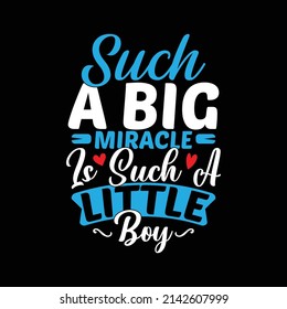 Such A Big Miracle Is Such A Little Boy, Love You Boy, Big Miracle Design