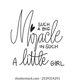 Such a big miracle in such a little girl. Vector calligraphy. Hand drawn lettering. Inspirational quote.