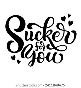 Sucker for you hand lettering, Valentine’s Day custom writing letters vector type design