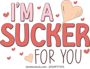 I'm a Sucker For You, Romantic Valentine Love Graphics Illustrations Merchandise for T-shirt, Clipart and Romantic Typography Designs