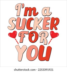 Ich bin ein Sucker für Sie Shirt, Happy Valentinstag SVG und T-Shirt Design, Love Hearts Vektordatei.