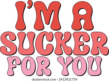 I'm A Sucker For You T-shirt design