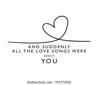 And suddenly all the love songs were about you text / Vector illustration design / Textile graphic t shirt print