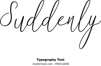 Suddenly Handwritten Font Typography Text Positive Quote on White Background