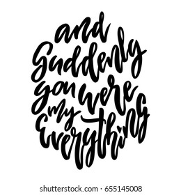 Suddenly you were my everything lettering.   handwritten brush pen calligraphy isolated. Vector illustration stock vector