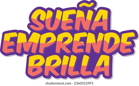 Suena, emprende, brilla - Dream, start, shine. A vector design that inspires you to dream, start, and shine in life.