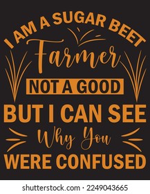 I Am A Sugar Beet Farmer Not A Good T-Shirt Design Template