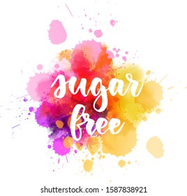 Sugar free - handwritten modern calligraphy lettering text on abstract watercolor paint splash background. Allergy free concept.