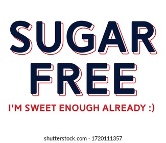 sugar free. i am sweet enough already. graphic tees vector design illustration.