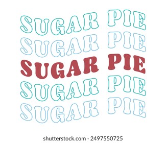 Sugar pie Love quote retro groovy typography
