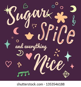 Sugar, spice and everything nice. Girly poster with lettering.