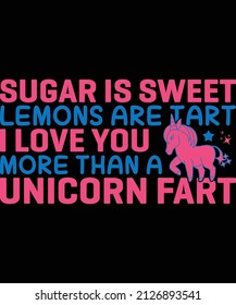 Sugar is sweet lemons are tart I love you more than a unicorn fart t-shirt design for unicorn lovers