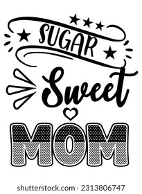 Sugar Sweet Mom, Mother Day design concept, can be used for t-shirts, stickers, etc.
