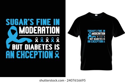 Sugar's fine in  moderation  but diabetes is  an exception  Diabetes T-Shirt Design Template 
