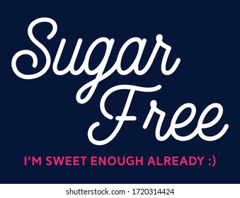 suger free. i am sweet enough already. girls slogan graphic tees vector illustration design