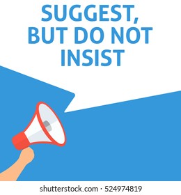 SUGGEST, BUT DO NOT INSIST Announcement. Hand Holding Megaphone With Speech Bubble. Flat Illustration