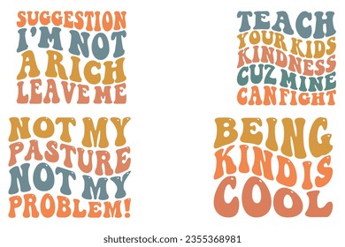  Suggestion I'm Not A Rich Leave Me, Teach Your Kids Kindness CUZ Mine Can Fight, not my pasture not my problem retro wavy SVG bundle T-shirt