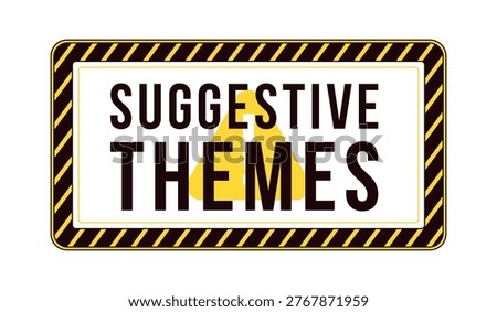 Suggestive themes content warning label overlay. Viewer discretion. Mature audience. Isolated vector sign. Digital media alert. Attention element. Graphic illustration with text. Platform message