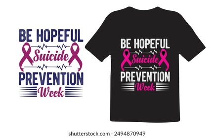 Suicide Prevention Week T-Shirt Design, Suicide Awareness Typografy T-Shirt Design, Seien Sie hoffnungsvoll Suizid Prävention, Vektorgrafik für Shirt.