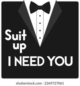 Suit up i need you . Quote. Bachelor party or wedding handwritten calligraphy card, invitation, banner or poster graphic design lettering vector element.