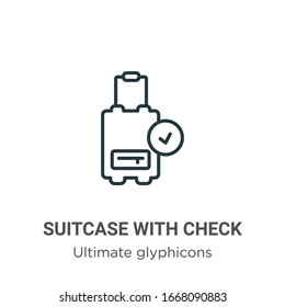 Suitcase with check outline vector icon. Thin line black suitcase with check icon, flat vector simple element illustration from editable ultimate glyphicons concept isolated stroke on white background