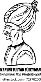 Suleiman I, the Magnificent. The most famous sultan of Ottoman Empire.