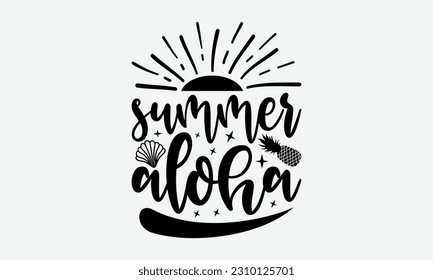 Summer Aloha - Summer T-shirt Design, Typography Poster With Old Style Camera And Quote, Handmade Calligraphy Vector Illustration.